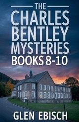 The Charles Bentley Mysteries Books 8-10 - Glen Ebisch - 9798224349272