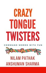 Crazy Tongue Twisters- Command Words with Fun - Anshuman Sharma ; Nilam Pathak - 9798224354993