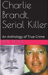 Charlie Brandt, Serial Killer - Pete Dove - 9798224373215