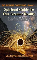 Spiritual Guide to Our Greater Reality - Ulla Sarmiento - 9798224385560