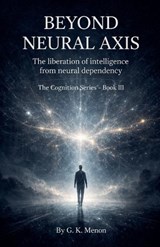 Beyond Neural Axis - G K Menon - 9798224392230