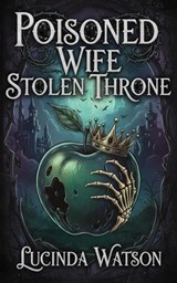 Poisoned Wife Stolen Throne - Lucinda Watson - 9798224424047