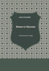 Return to Mycenae - A Clytaimnestra-Saga - Wolf Kunert - 9798224453290