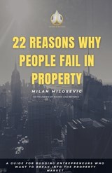 22 Reasons Why People Fail in Property - Milan Milosevic - 9798224468669