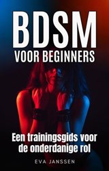 BDSM voor Beginners: Een trainingsgids voor de onderdanige rol - Eva Janssen - 9798224484669
