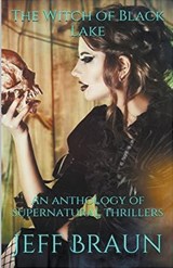 The Witch of Black Lake An Anthology of Supernatural Thrillers - Jeff Braun - 9798224495795