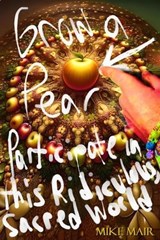 Grow a Pear: Participate in this Ridiculous, Sacred World - Mike Mair - 9798224500741