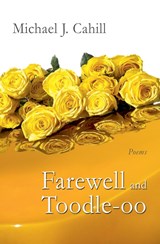 Farewell and Toodle-oo - Michael J. Cahill - 9798224509751