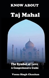 Know About "Taj Mahal" - The Symbol of Love - A Comprehensive Guide