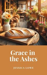 Grace in the Ashes - Jessica Lowe - 9798224548101