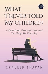 What I Never Told My Children - Sandeep Chavan - 9798224569892