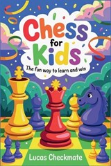 Chess for Kids - Lucas Checkmate - 9798224604197