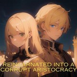 Reincarnated into a corrupt aristocracy - Bobby Comet - 9798224606177