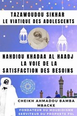 Tazawoudou Sikhar: LE VIATIQUE DES ADOLESCENTS - Nahdiou Khadaa Al Haadj : La voie de la satisfaction des besoins - Cheikh Ahmadou Bamba MBACKE - 9798224607426