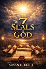 The 7 Seals of God - Susan D. Elliott - 9798224636921