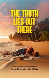 The Truth Lies Out There - Sahasranam Kalpathy - 9798224654062