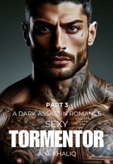Sexy Tormentor Part 3: A Dark Assassin Romance - A. G. Khaliq - 9798224657896