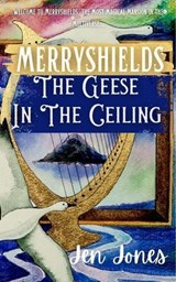 Merryshields: The Geese In The Ceiling - Jen Jones - 9798224665761