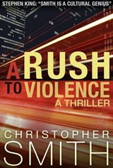 A Rush to Violence: A Thriller - Christopher Smith - 9798224673094