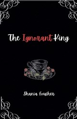 The Ignorant King - Shania Foucher - 9798224677849