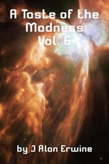 A Taste of the Madness Vol. 6 - J Alan Erwine - 9798224695485