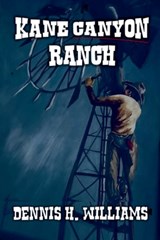 Kane Canyon Ranch - Dennis H. Williams - 9798224726752