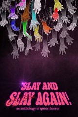 Slay and Slay Again! - Avi Ben-Zeev ; Elizabeth Lynn Blackson ; Amanda Nevada DeMel ; Minh-Anh Vo Dinh ; Phillip E. Dixon ; Dex Drury ; Mason Hawthorne ; Lor Gislason ; Anastasia Jill ; Bitter Karella ; Lindsay King-Miller ; Norah Lovelock ; Avra Margariti ; Marisca Pichette ;  - 9798224742479