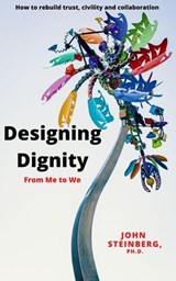 Designing Dignity - From Me to We - John Steinberg - 9798224772445