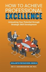 How To Achieve Professional Excellence - Sahasranam Kalpathy ; V Sahasranam K - 9798224781140