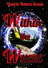 Within the Where - Victoria Roberts Siczak - 9798224785933