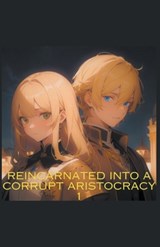 Reincarnated into a corrupt aristocracy - Bobby Comet - 9798224786046