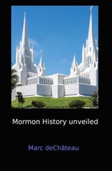 Mormon History unveiled - Marc deChâteau - 9798224793747