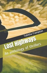 Lost Highways An Anthology of Thrillers - Tabitha Frampton - 9798224797677