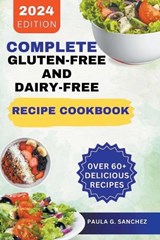 Complete Gluten-Free and Dairy-Free Recipe Cookbook - Paula G Sanchez - 9798224818617