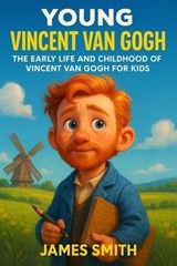 Young Vincent van Gogh: The Early Life and Childhood of Vincent van Gogh for Kids - James Smith - 9798224872749
