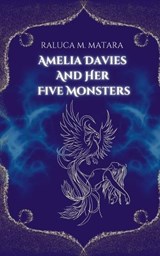 Amelia Davies and Her Five Monsters - Raluca M Matara - 9798224894123
