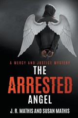 The Arrested Angel - J. R. Mathis ; Susan Mathis - 9798224896301
