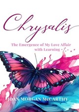 Chrysalis: The Emergence of My Love Affair with Learning - Joan Morgan McCarthy - 9798224914197