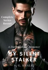 My Silent Stalker Complete Series Boxset: A Dark Mobster Romance - A. G. Khaliq - 9798224922406