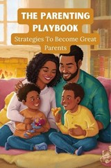 The Parenting Playbook: Strategies to Become Great Parents - Dhulia Bharat - 9798224924301