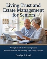 Living Trust And Estate Management for Seniors - Carolyn J. Smith - 9798224929948