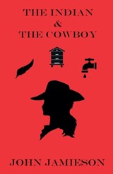 The Indian and The Cowboy - John Jamieson - 9798224934645