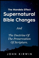The Mandela Effect Supernatural Bible Changes And The Doctrine Of The Preservation Of Scripture - John Kirwin - 9798224946693