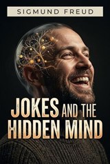 Jokes and the Hidden Mind - Sigmund Freud - 9798224962280