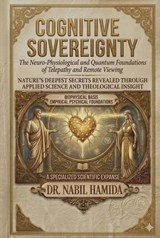 Cognitive Sovereignty: Neuro-Physiological and Quantum Foundations of Telepathy and Remote Viewing - NABIL HAMIDA - 9798224969890