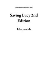 Saving Lucy 2nd Edition - hilary smith - 9798224971664