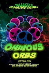 Ominous Orbs - NT Anderson ; SJ Covey ; Rose J Fairchild ; Jon Ford ; Kayla Hicks ; Chris Hooley ; Peter James Martin ; Alex Minns ; Anya Pavelle ; Melissa Rose Rogers ; Halo Scot ; Ross Young - 9798227016799