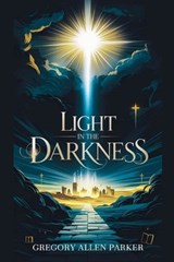 Light in the Darkness - Gregory Allen Parker - 9798227022219