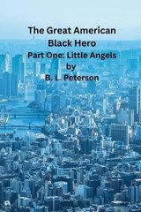 The Great American Black Hero - Pt. 1 - B L Peterson - 9798227032409