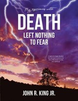 My Experiences With Death Left Nothing To Fear - JOHN KING - 9798227075253